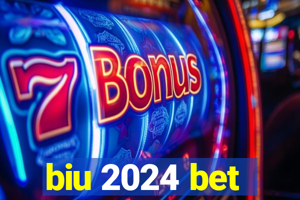 biu 2024 bet